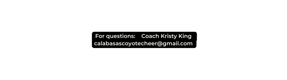 For questions Coach Kristy King calabasascoyotecheer gmail com