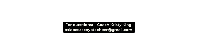 For questions Coach Kristy King calabasascoyotecheer gmail com