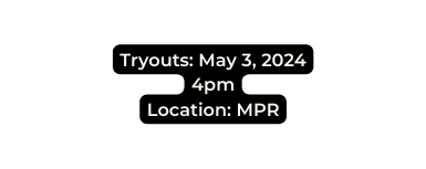 Tryouts May 3 2024 4pm Location MPR